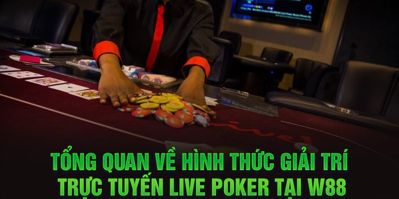 Tổng quan về hình thức giải trí trực tuyến Live Poker tại W88